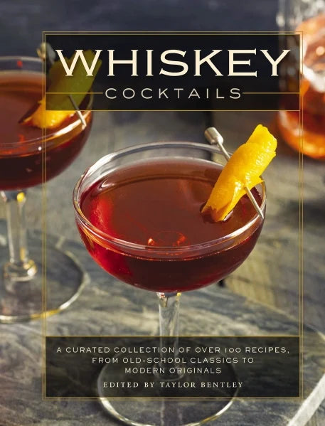 Whiskey Cocktails: Over 100 Recipes from Classics to Modern Originals