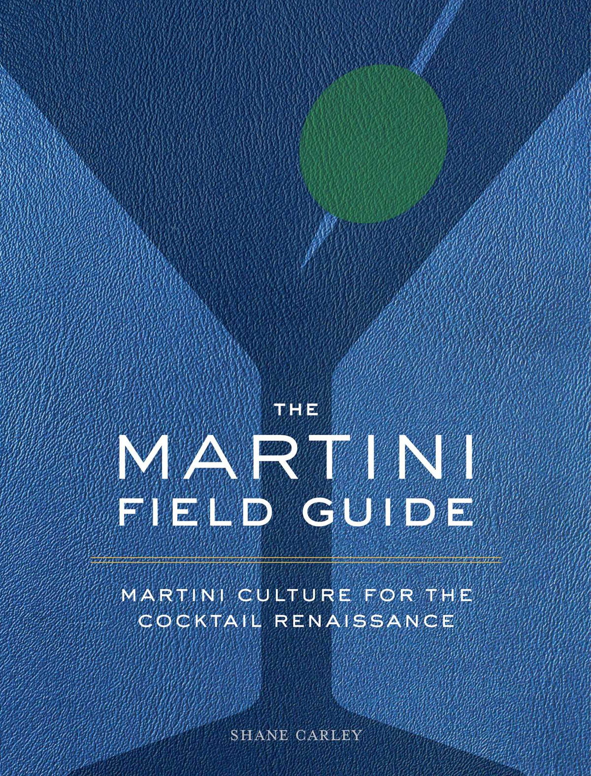 Book cover for The Martini Field Guide: Martini Culture for the Cocktail Renaissance, with a blue textured martini glass.